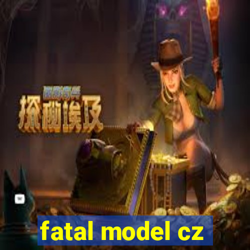 fatal model cz